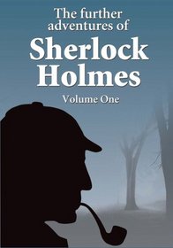The Further Adventures of Sherlock Holmes Volume 1