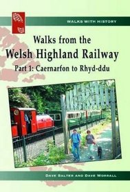 Walks from the Welsh Highland Railway: Caernarfon to Rhyd-ddu Pt. 1 (Walks with History)