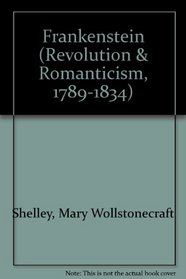 Frankenstein: Or, the Modern Prometheus 1823 (Revolution and Romanticism, 1789-1834)