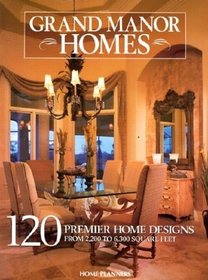 Grand Manor Homes: 120 Distinguished Home Designs