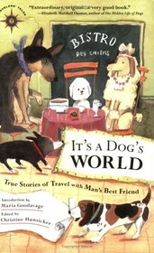 It's A Dog's World : True Stories of Travel with Man's Best Friend (Travelers' Tales)