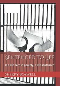 Sentenced To Life: Is a life born in poverty, a life sentence?