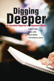 Digging Deeper: A Canadian Reporter's Research Guide