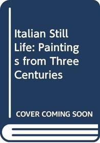 Italian Still Life: Paintings from Three Centuries