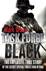 Task Force Black: The Explosive True Story of the Secret Special Forces War in Iraq