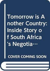 Tomorrow is Another Country: Inside Story of South Africa's Negotiated Revolution
