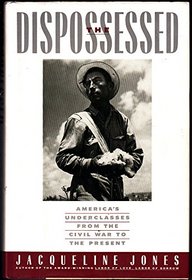 The Dispossessed: America's Underclasses from the Civil War to the Present