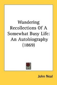 Wandering Recollections Of A Somewhat Busy Life: An Autobiography (1869)