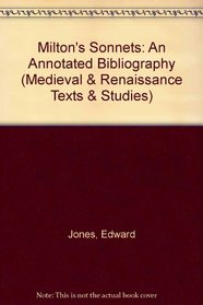 Milton's Sonnets: An Annotated Bibliography, 1900-1992 (Medieval and Renaissance Texts and Studies)