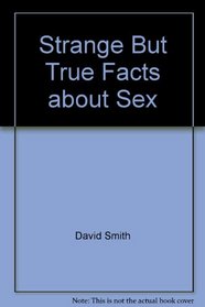 Strange But True Facts about Sex