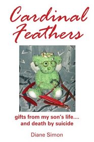 Cardinal Feathers: gifts from my son's life....and death by suicide
