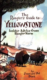 The Ranger's Guide to Yellowstone: Insider advice from Ranger Norm