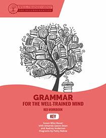 Key to Red Workbook: A Complete Course for Young Writers, Aspiring Rhetoricians,  and Anyone Else Who Needs to Understand How English Works (Grammar for the Well-Trained Mind)