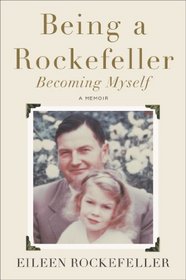 Being a Rockefeller, Becoming Myself: A Memoir