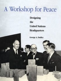 A Workshop for Peace: Designing the United Nations Headquarters
