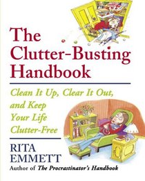 The Clutter-Busting Handbook : Clean It Up, Clear It Out, and Keep Your Life Clutter-Free