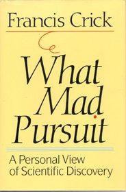 What mad pursuit: A personal view of scientific discovery (Alfred P. Sloan Foundation series)