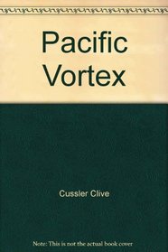 Pacific Vortex! (Dirk Pitt, Bk 1)