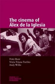 The Cinema of lex de la Iglesia (Spanish and Latin American Filmmakers)