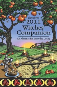 Llewellyn's 2011 Witches' Companion: An Almanac for Everyday Living (Annuals - Witches' Companion)