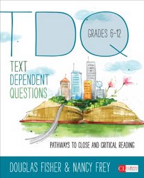 Text-Dependent Questions, Grades 6-12: Pathways to Close and Critical Reading (Corwin Literacy)