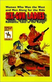 Six-Gun Ladies: Women Who Won the West and Men Along for the Ride. Romantic Tales of the Range (Women of the West (Alexander))