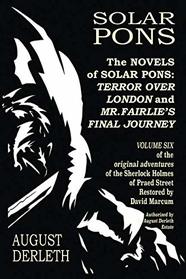 The Novels of Solar Pons: Terror Over London and Mr. Fairlie's Final Journey (The Adventures of Solar Pons)