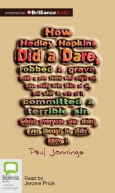 How Hedley Hopkins Did A Dare, Robbed A Grave, Made A New Friend Who Might Not Have Really Been There At All, And While He Was At It Committed A Terrible Sin Which Everyone Was Doing Even Though He Didn't Know It (Audio CD) (Unabridged)