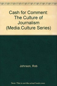Cash for Comment: The Culture of Journalism (Media.Culture Series)