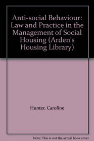 Anti-social Behaviour: Law and Practice in the Management of Social Housing (Arden's Housing Library)