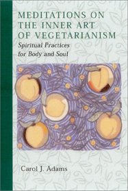 Meditations on the Inner Art of Vegetarianism: Spiritual Practices for Body and Soul