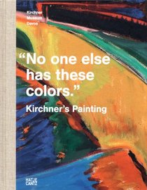 Kirchner's Painting: No One Else Has These Colors