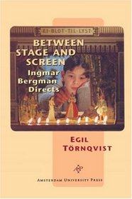 Between Stage and Screen: Ingmar Bergman Directs (Amsterdam University Press - Film Culture in Transition)