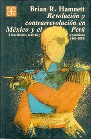 Revolucion y contrarrevolucion en Mexico y el Peru: Liberalismo, realeza y separatismo, 1800-1824 (Seccion de obras de historia) (Spanish Edition)