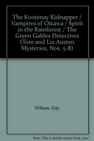 The Kootenay Kidnapper/Vampires of Ottawa/Spirit in the Rainforest/The Green Gables Detectives (Tom and Liz Austen Mysteries 7-10)