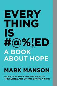 Everything is #@%!ed: A Book About Hope