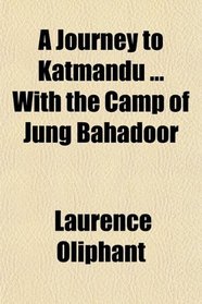 A Journey to Katmandu ... With the Camp of Jung Bahadoor