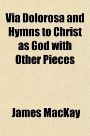 Via Dolorosa and Hymns to Christ as God with Other Pieces