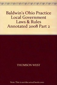 Baldwin's Ohio Practice Local Government Laws & Rules Annotated 2008 Part 2