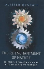 The RE-Enchantment of Nature: Science,Religion and the Human Sense of Wonder