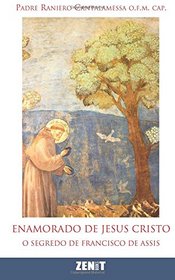 Enamorado de Jesus Cristo: O segredo de Francisco de Assis (Portuguese Edition)