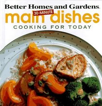 Better Homes and Gardens 30-Minute Main Dishes: Cooking for Today (Cooking for Today)