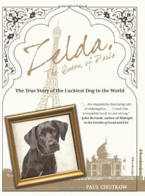 Zelda, The Queen of Paris: The True Story of the Luckiest Dog in the World