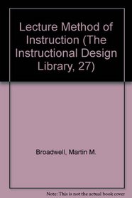 Lecture Method of Instruction (The Instructional Design Library, 27)
