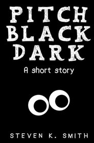 Pitch Black Dark: A Short Story