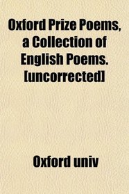 Oxford Prize Poems, a Collection of English Poems. [uncorrected]