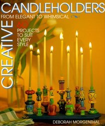 Creative Candleholders: From Elegant to Whimsical, 60 Projects to Suit Every Taste