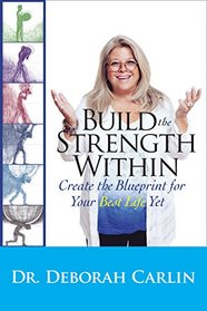 Build the Strength Within: Create the Blueprint for Your Best Life Yet