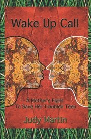Wake up call: A mothers fight to save her troubled teen