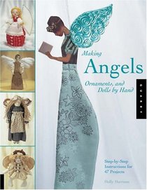 Making Angels, Ornaments, and Dolls by Hand: Step-by-Step Instructions for 47 Projects